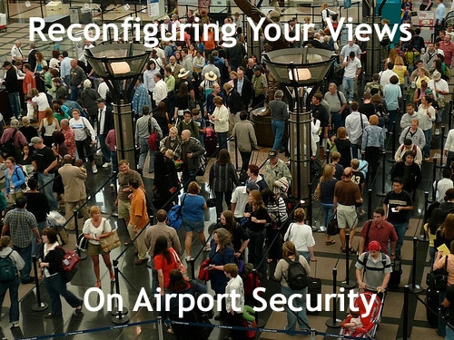 reconfiguring your views on airport security